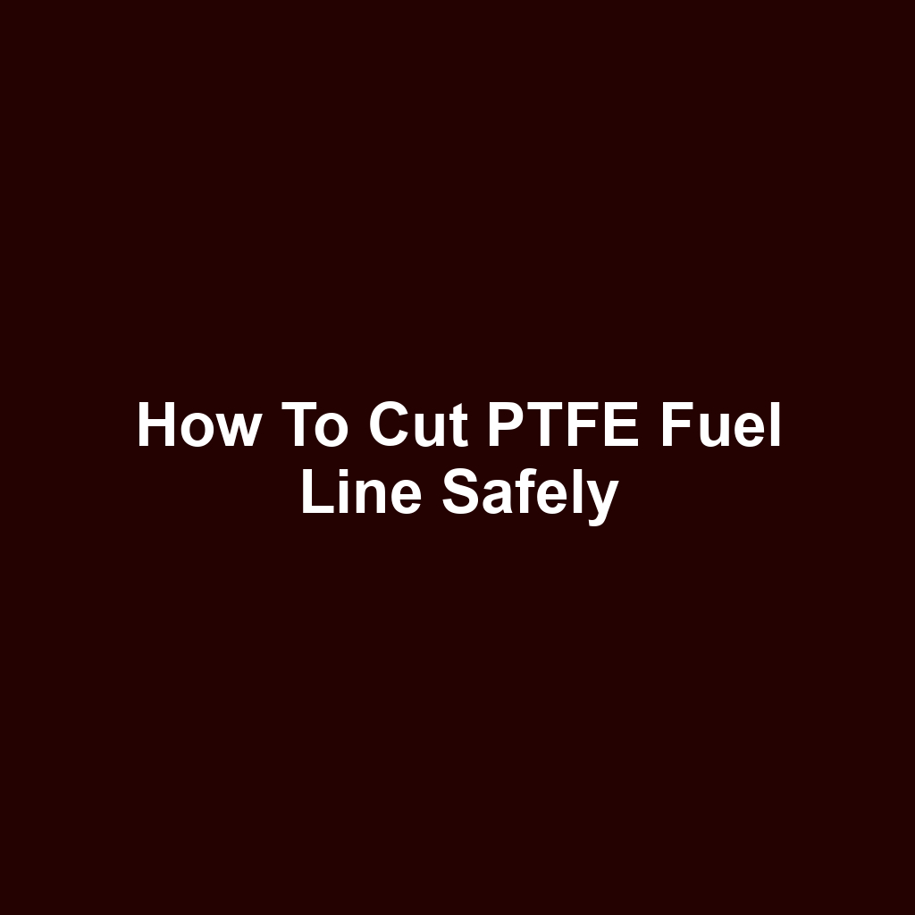 How to Cut PTFE Fuel Line Safely