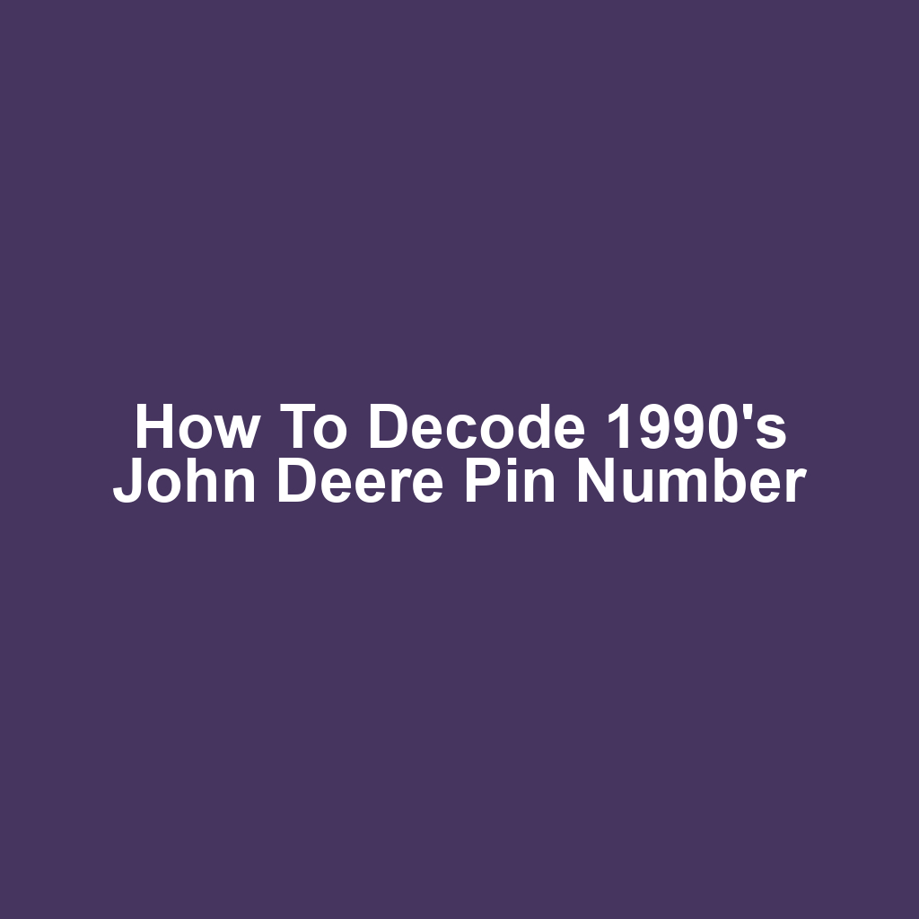How to Decode 1990's John Deere Pin Number