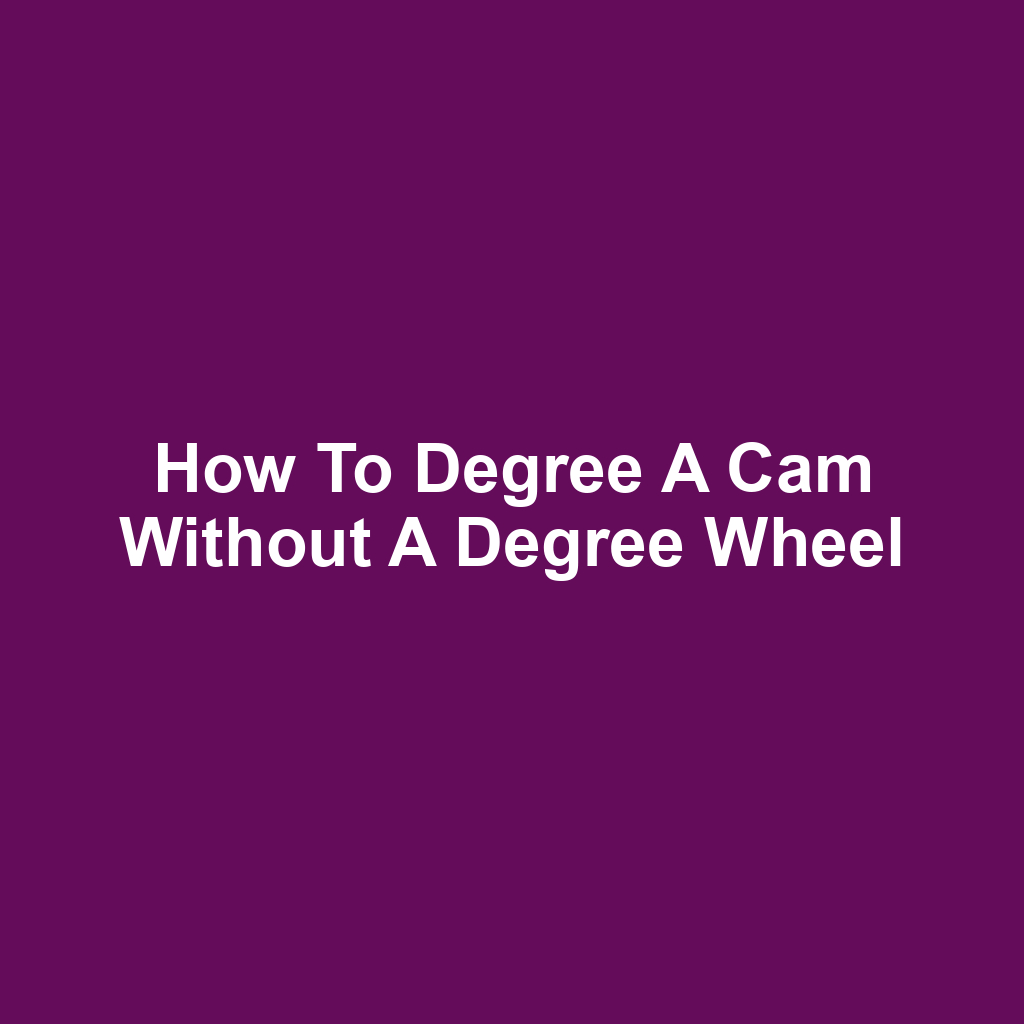 How to Degree a Cam Without a Degree Wheel