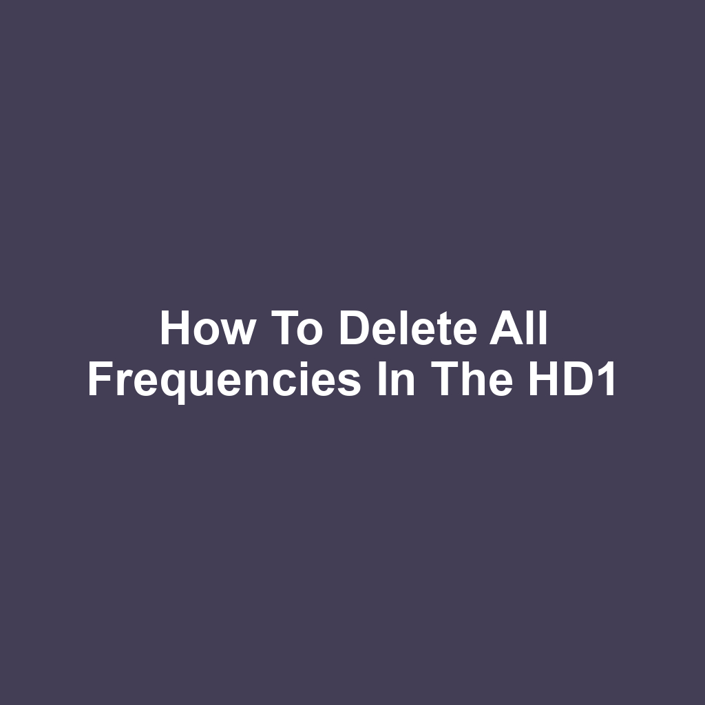 How to Delete All Frequencies in the HD1