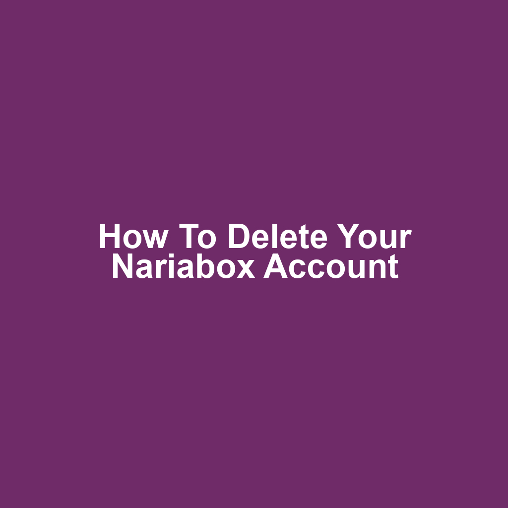 How to Delete Your Nariabox Account
