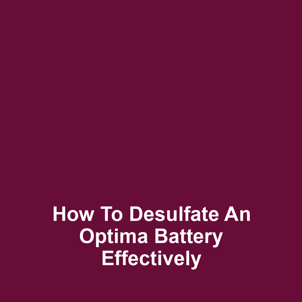 How to Desulfate an Optima Battery Effectively