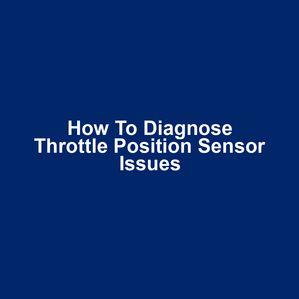 How to Diagnose Throttle Position Sensor Issues