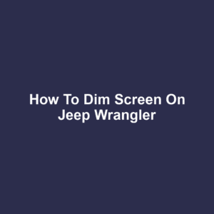 How to Dim Screen on Jeep Wrangler