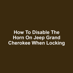 How to Disable the Horn on Jeep Grand Cherokee When Locking