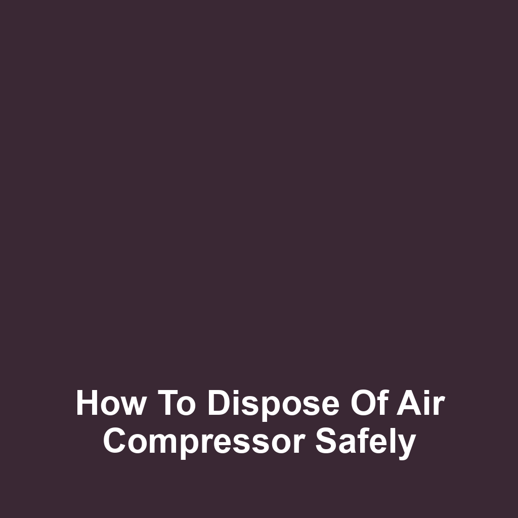 How to Dispose of Air Compressor Safely