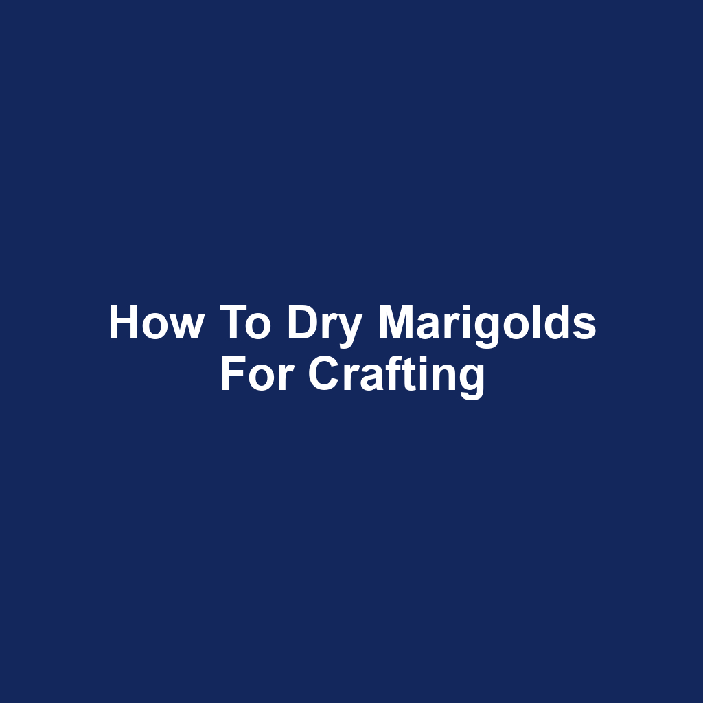 How to Dry Marigolds for Crafting
