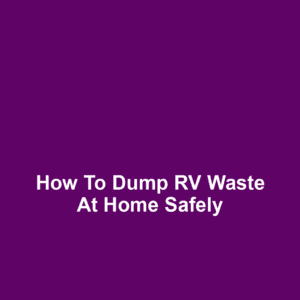 How to Dump RV Waste at Home Safely