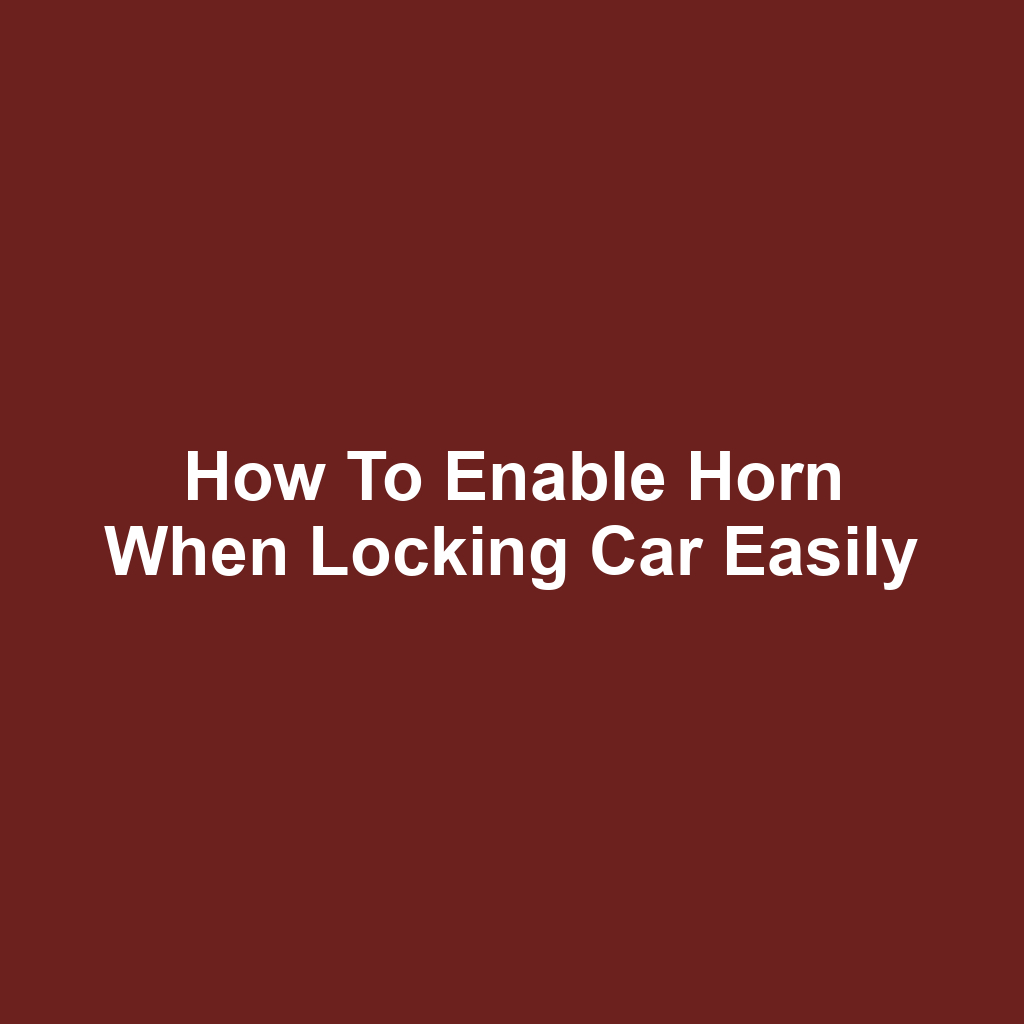 How to Enable Horn When Locking Car Easily
