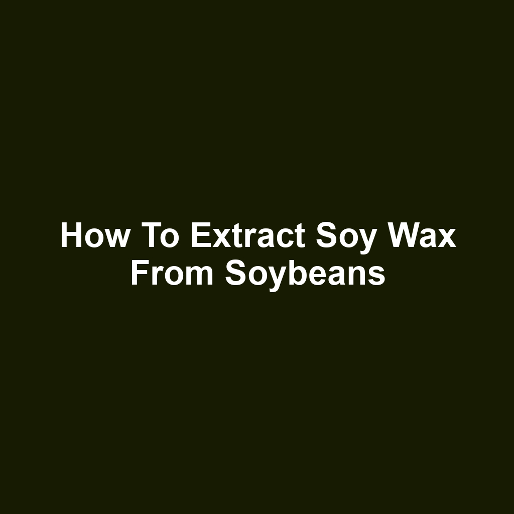 How to extract soy wax from soybeans