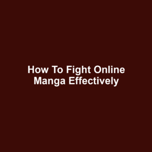 How to Fight Online Manga Effectively