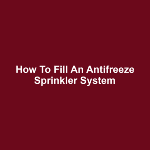How to Fill an Antifreeze Sprinkler System