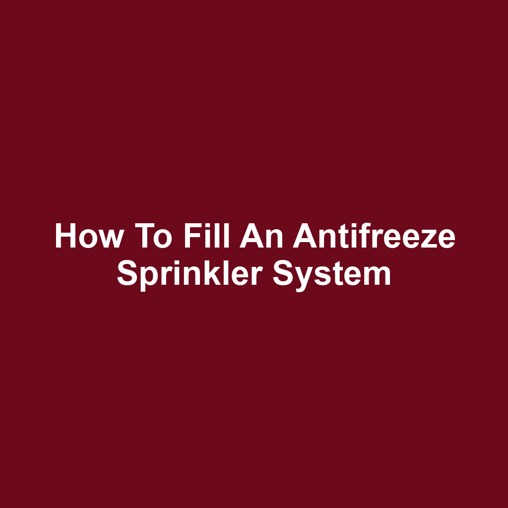 How to Fill an Antifreeze Sprinkler System