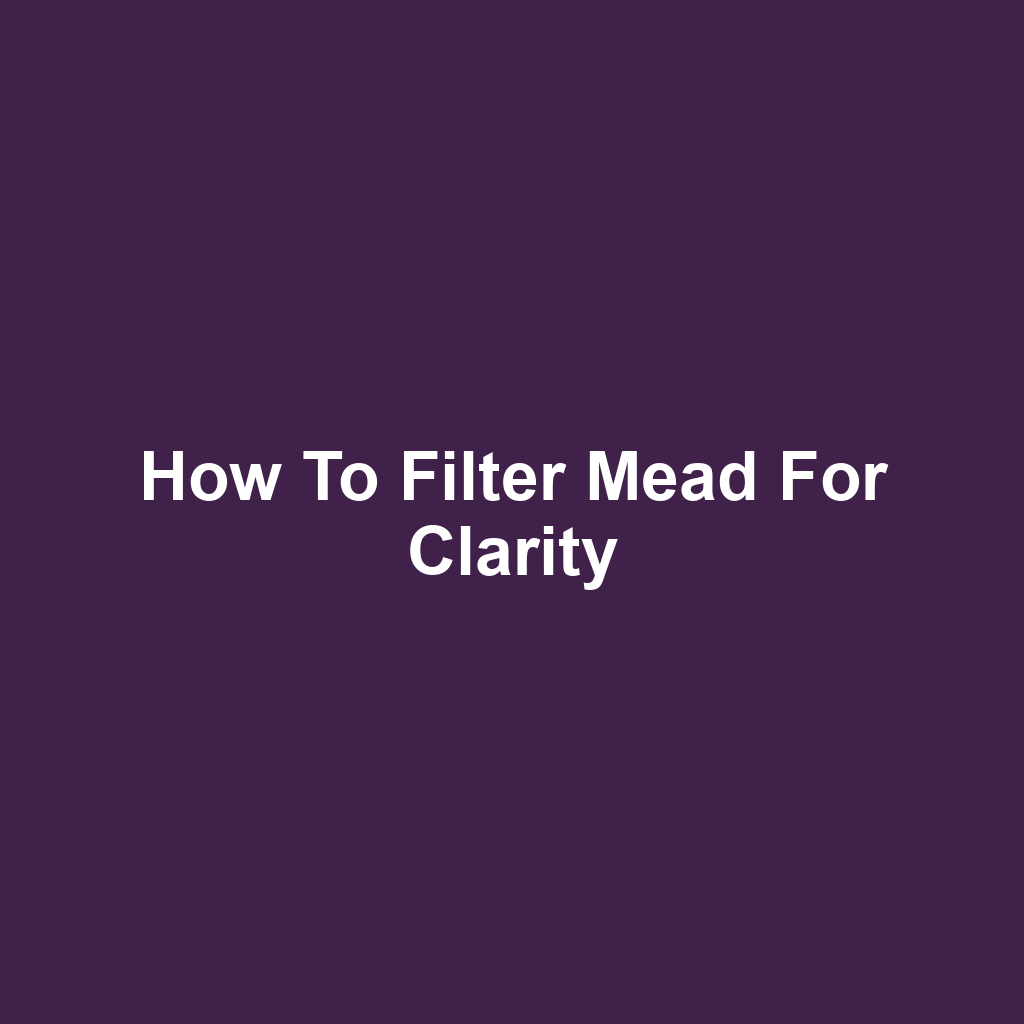 How to Filter Mead for Clarity