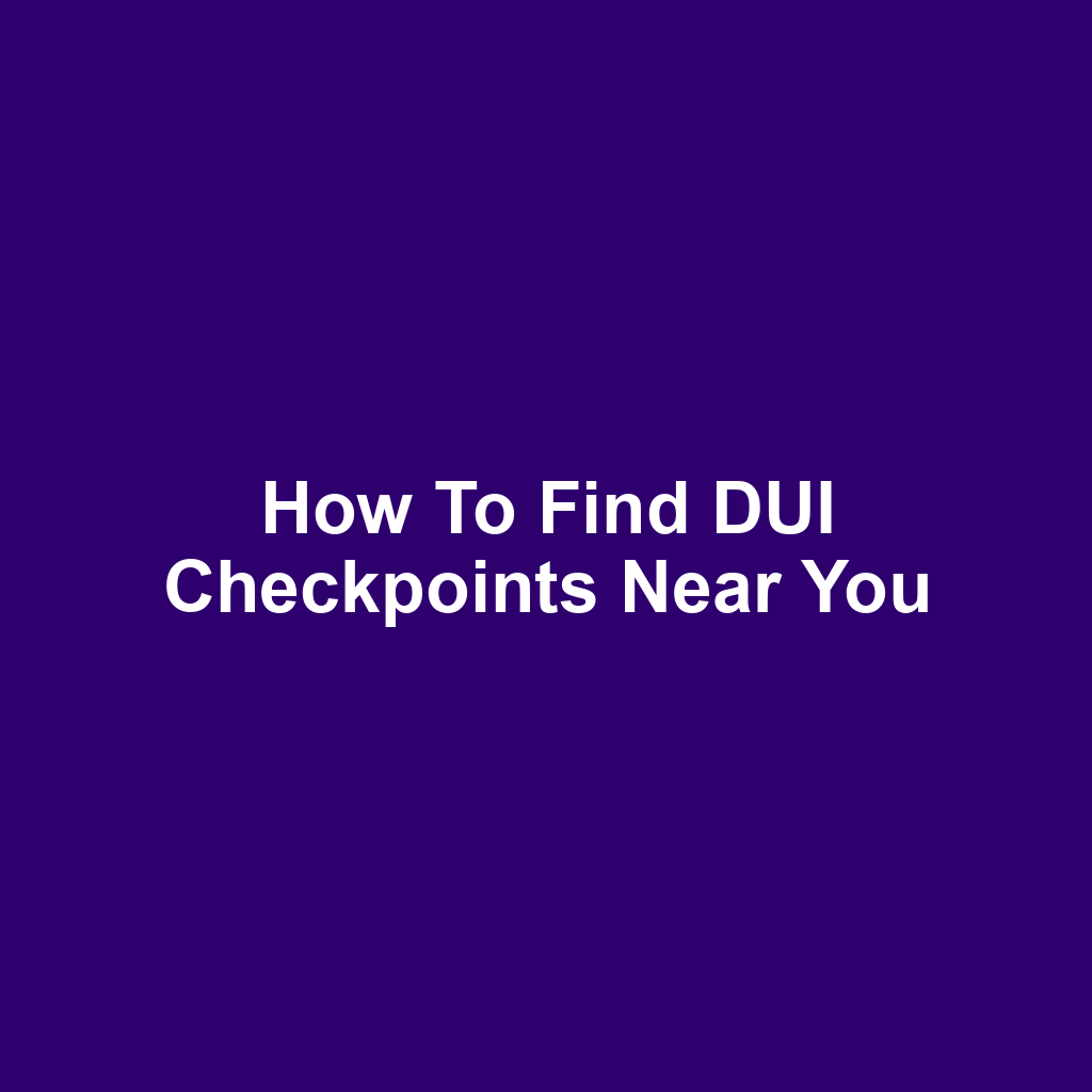 How to Find DUI Checkpoints Near You