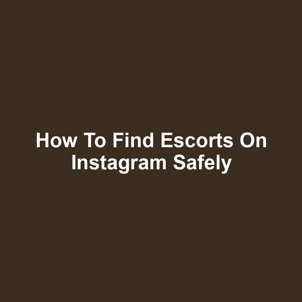 How to Find Escorts on Instagram Safely