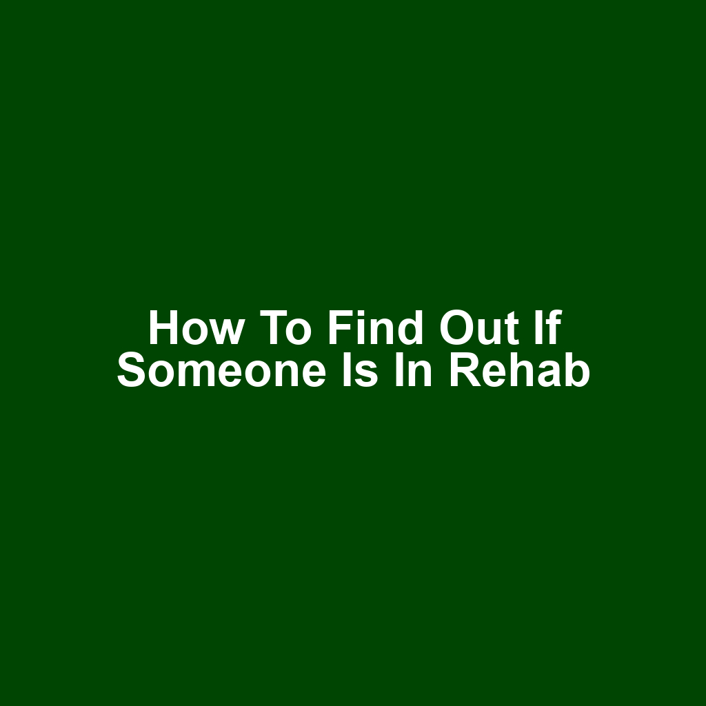 How to Find Out If Someone Is in Rehab