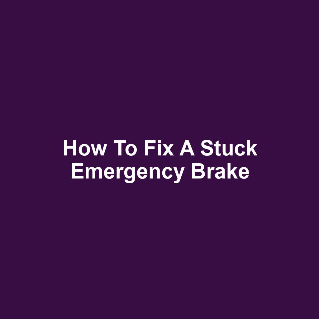 How to Fix a Stuck Emergency Brake