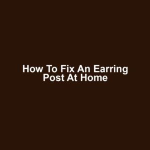 How to Fix an Earring Post at Home