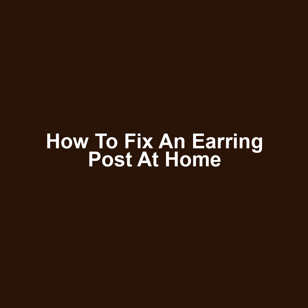 How to Fix an Earring Post at Home