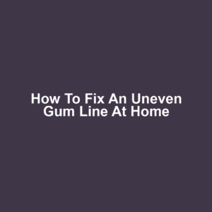 How to Fix an Uneven Gum Line at Home