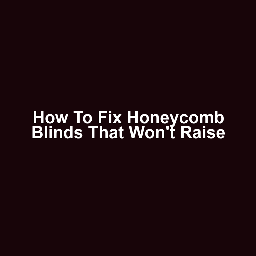 How to Fix Honeycomb Blinds That Won't Raise