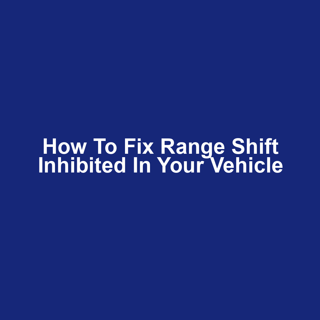 How to Fix Range Shift Inhibited in Your Vehicle