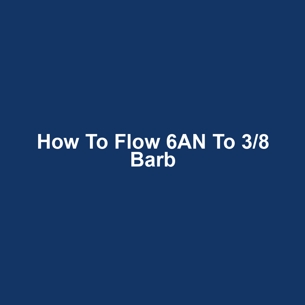 How to Flow 6AN to 3/8 Barb