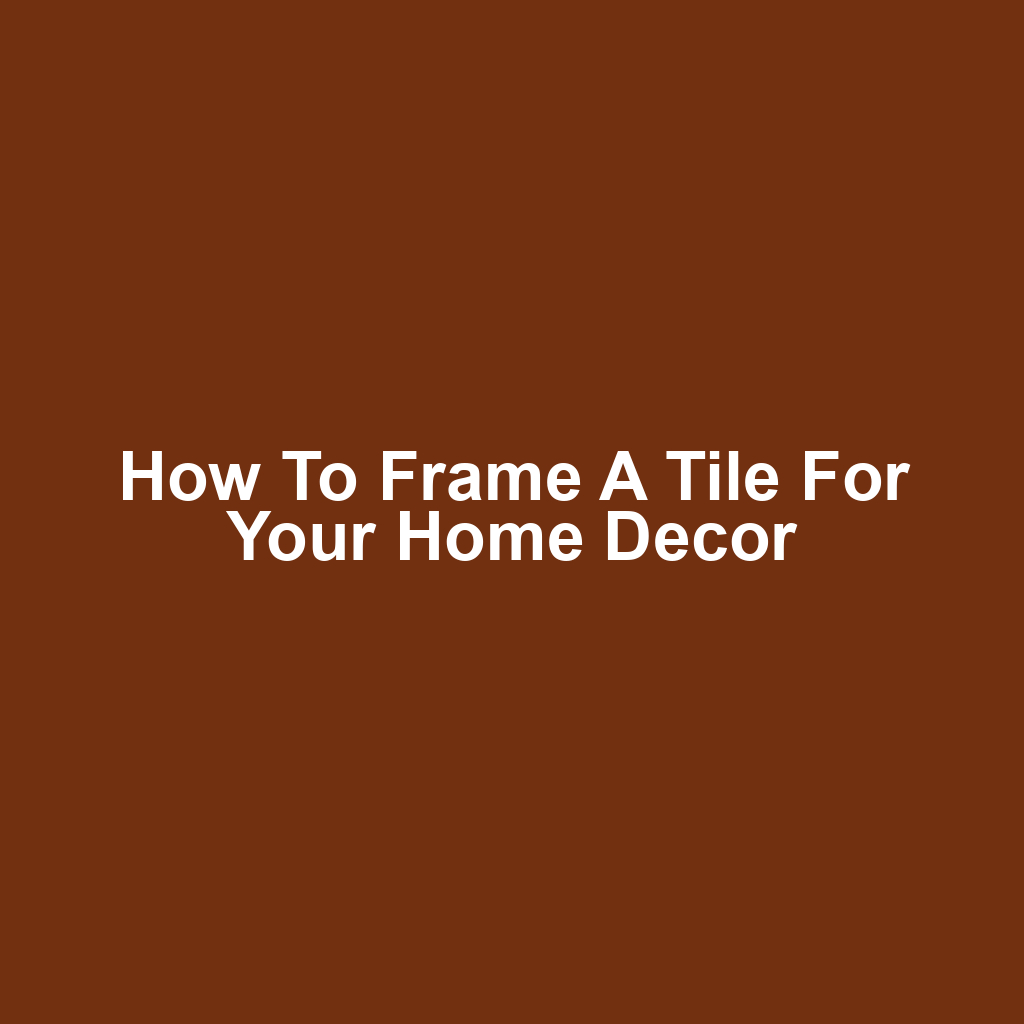 How to Frame a Tile for Your Home Decor