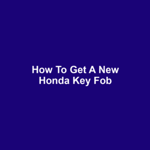 How to Get a New Honda Key Fob