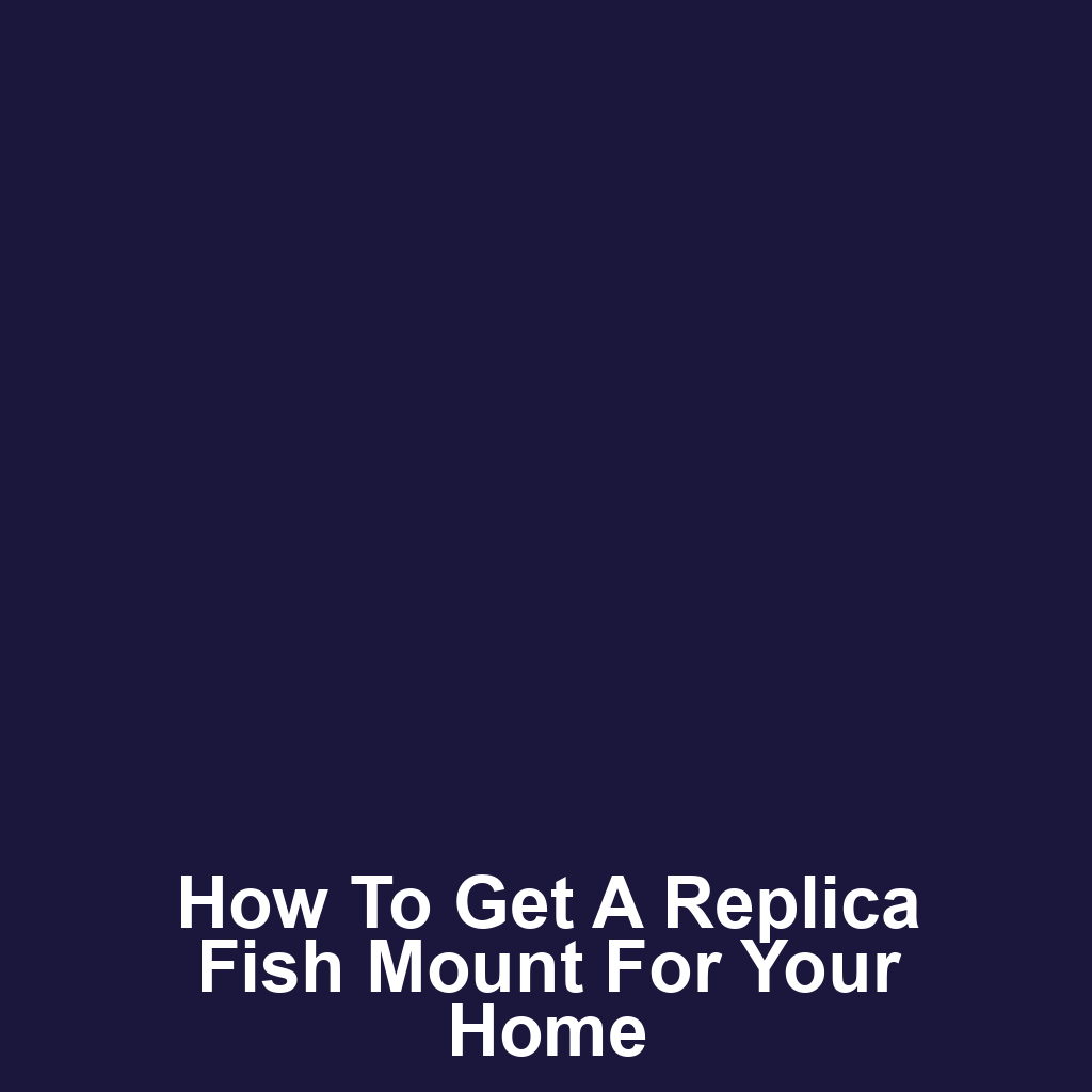 How to Get a Replica Fish Mount for Your Home