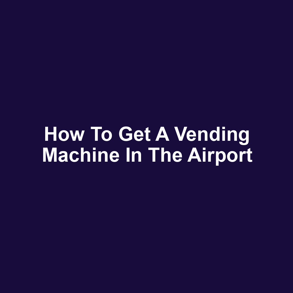 How to Get a Vending Machine in the Airport