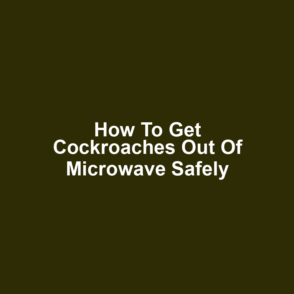 How to Get Cockroaches Out of Microwave Safely