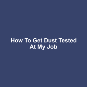 How to Get Dust Tested at My Job