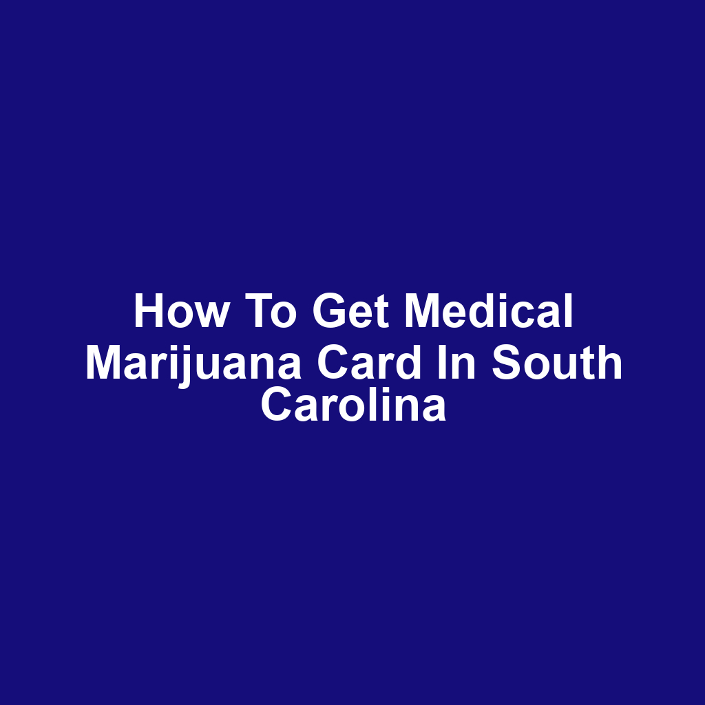 How to Get Medical Marijuana Card in South Carolina