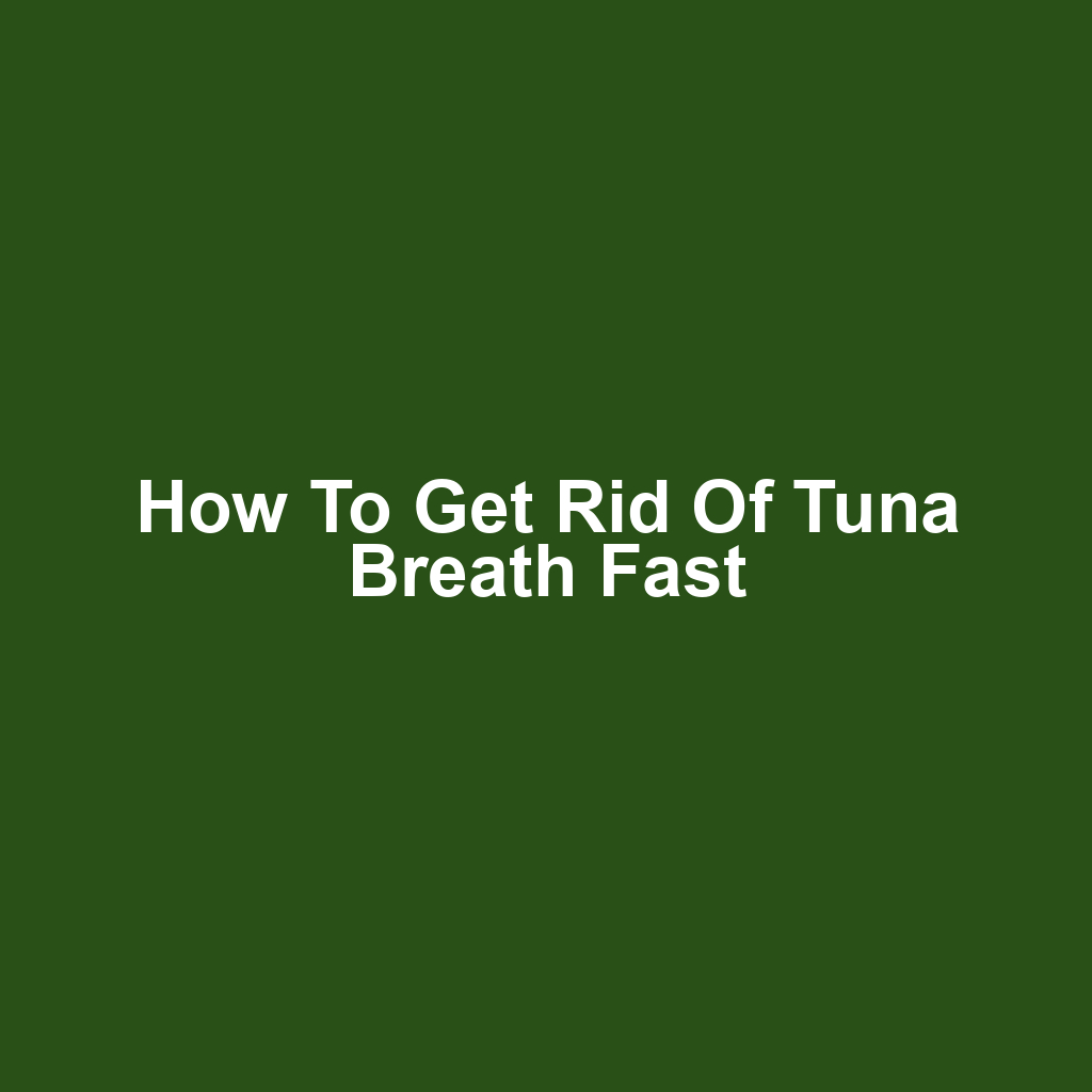 How to Get Rid of Tuna Breath Fast