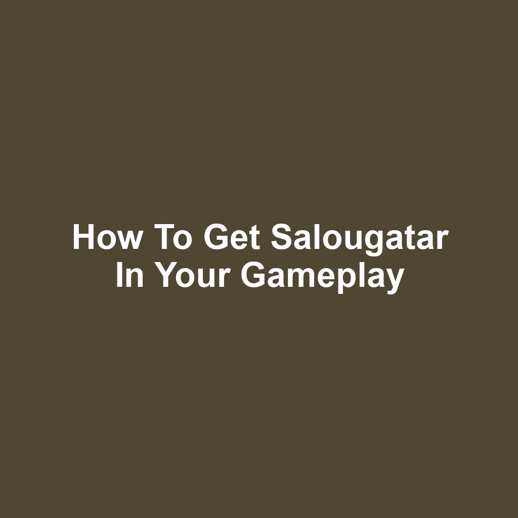How to Get Salougatar in Your Gameplay