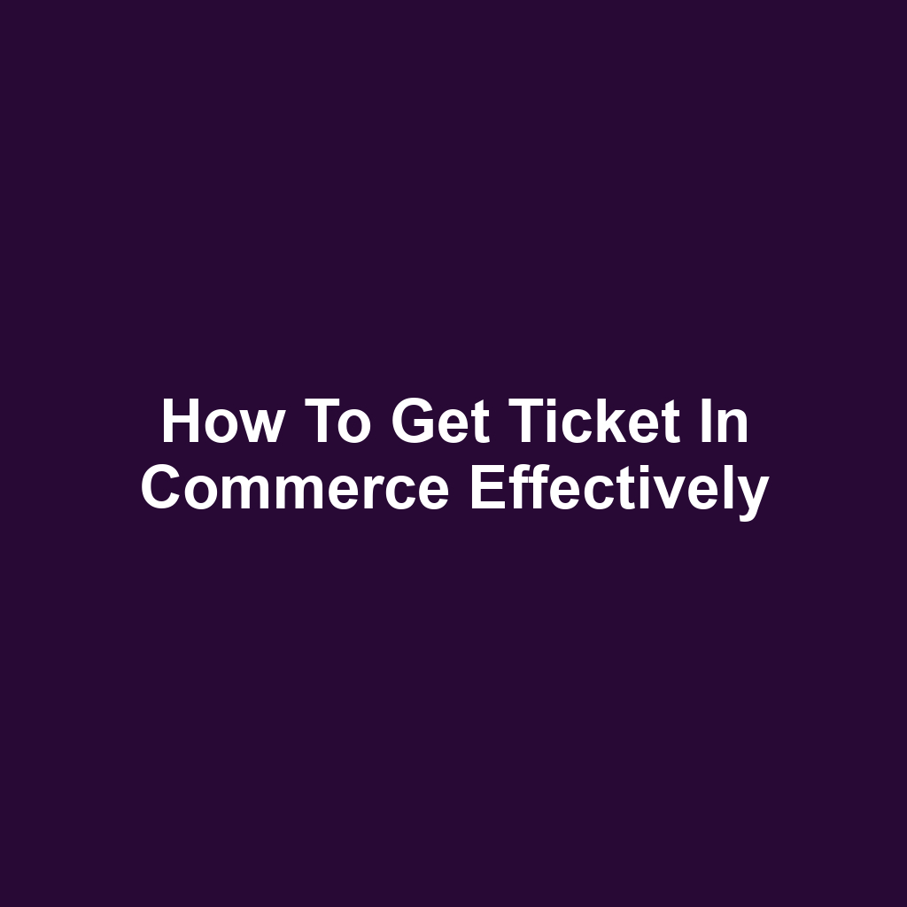 How to Get Ticket in Commerce Effectively