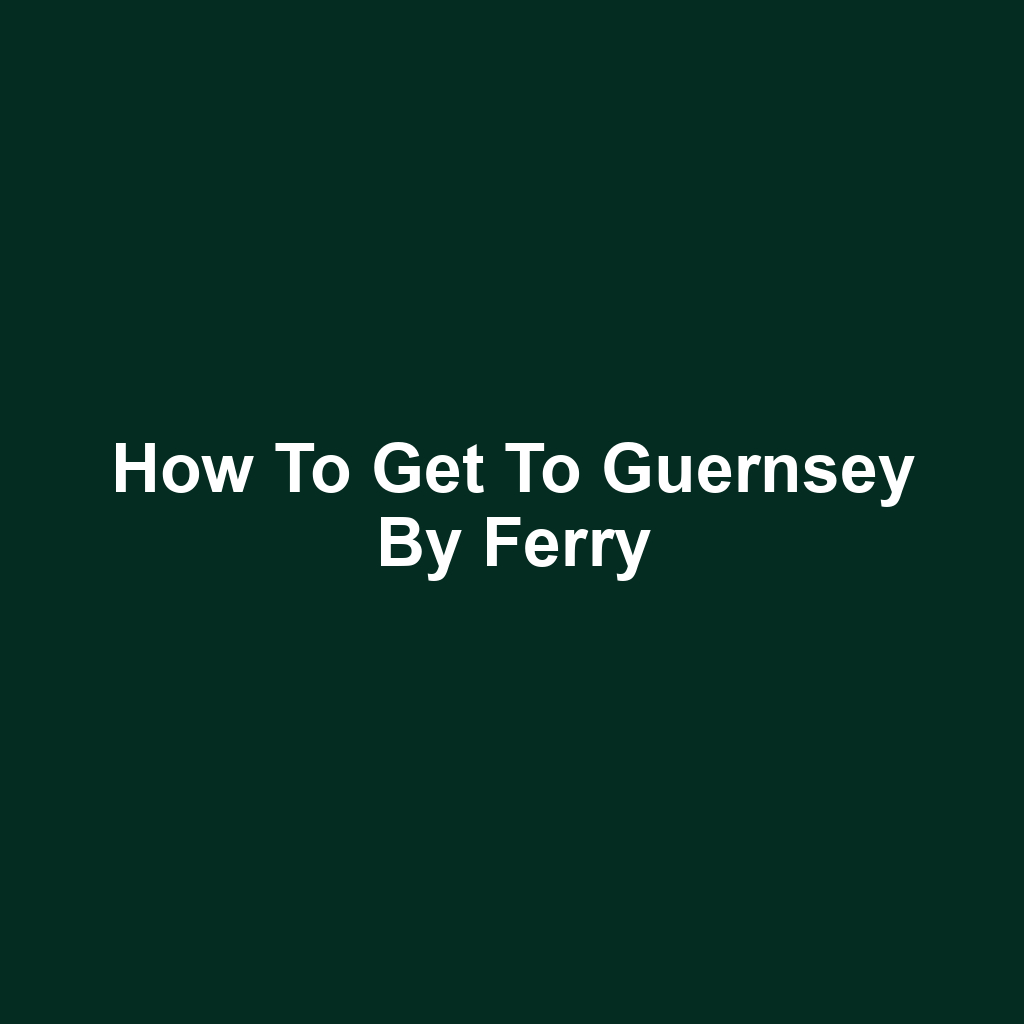 How to Get to Guernsey by Ferry