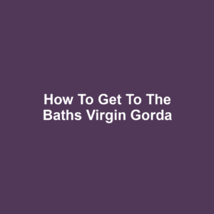 How to Get to the Baths Virgin Gorda