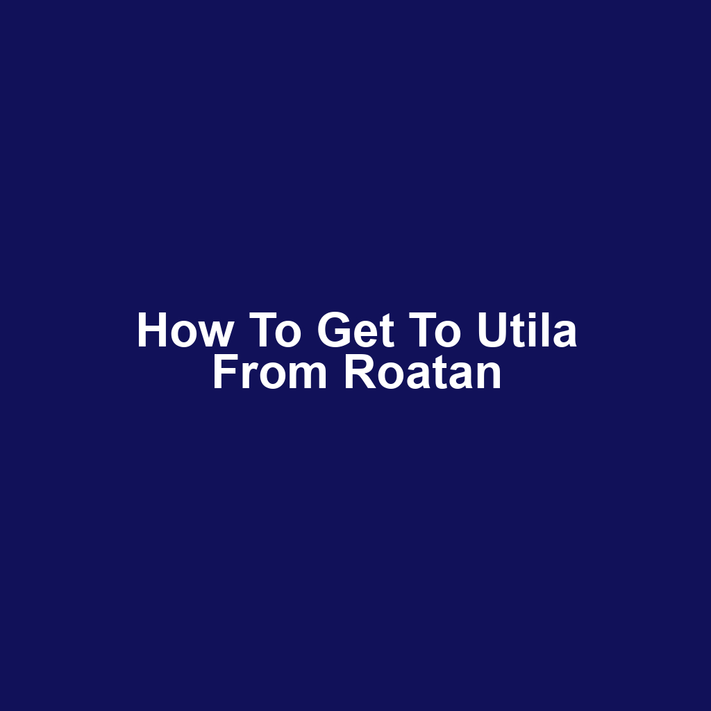 How to get to utila from roatan