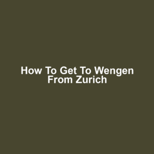 How to get to wengen from zurich