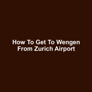 How to get to wengen from zurich airport