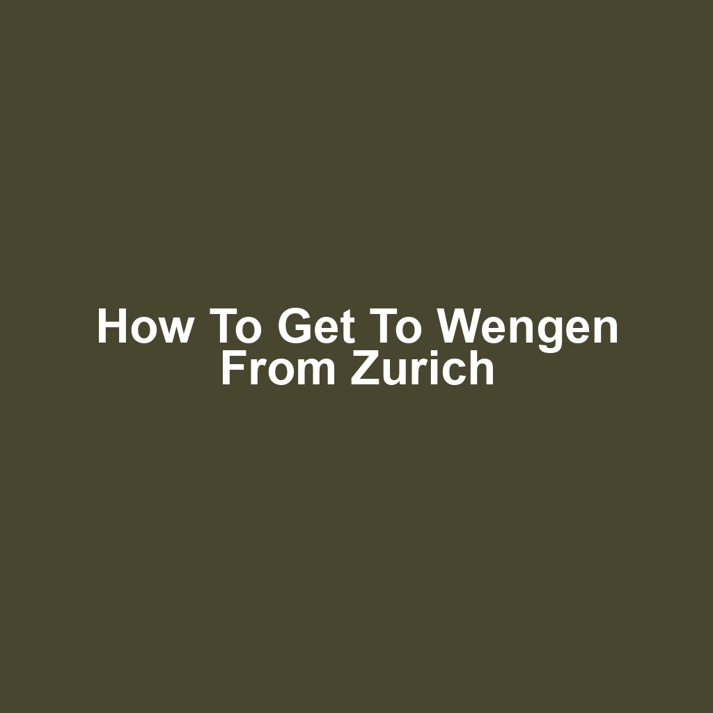 How to get to wengen from zurich