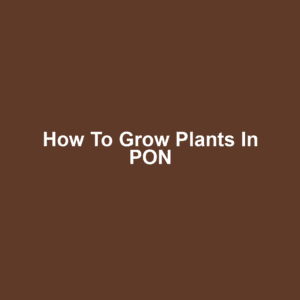 How to Grow Plants in PON