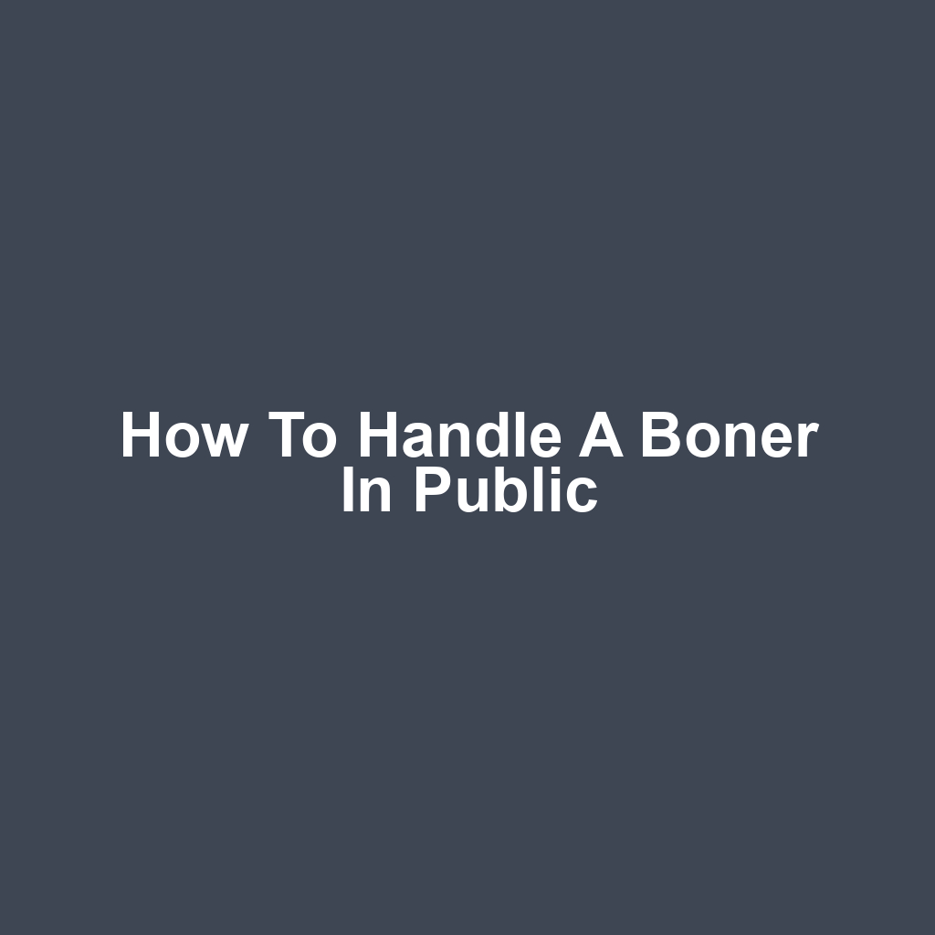 How to Handle a Boner in Public