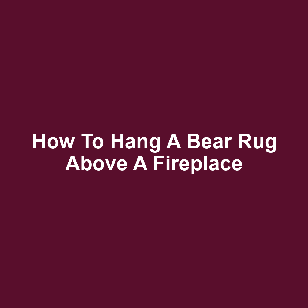 How to Hang a Bear Rug Above a Fireplace