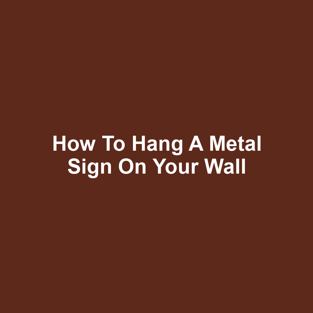 How to Hang a Metal Sign on Your Wall