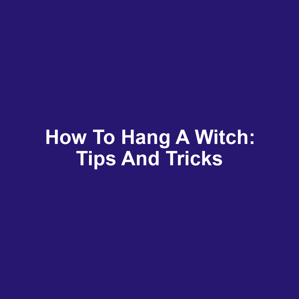How to Hang a Witch: Tips and Tricks