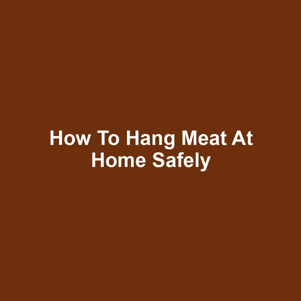 How to Hang Meat at Home Safely